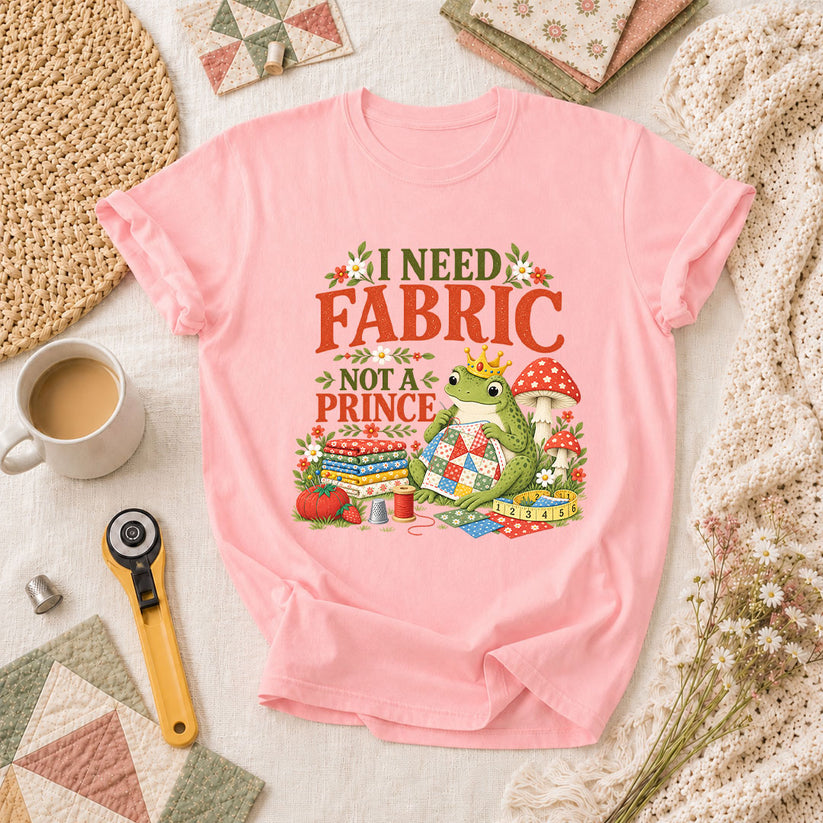 I Need Fabric Not A Prince T-Shirt - Pink