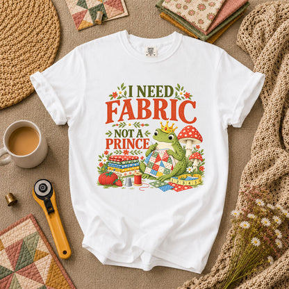 I Need Fabric Not A Prince T-Shirt - White