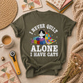 I Never Quilt Alone I Have Cats T-Shirt