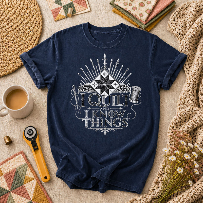 I Quilt And I Know Things T-Shirt - Navy