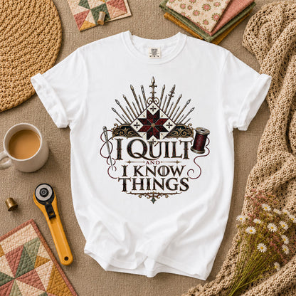 I Quilt And I Know Things T-Shirt - White