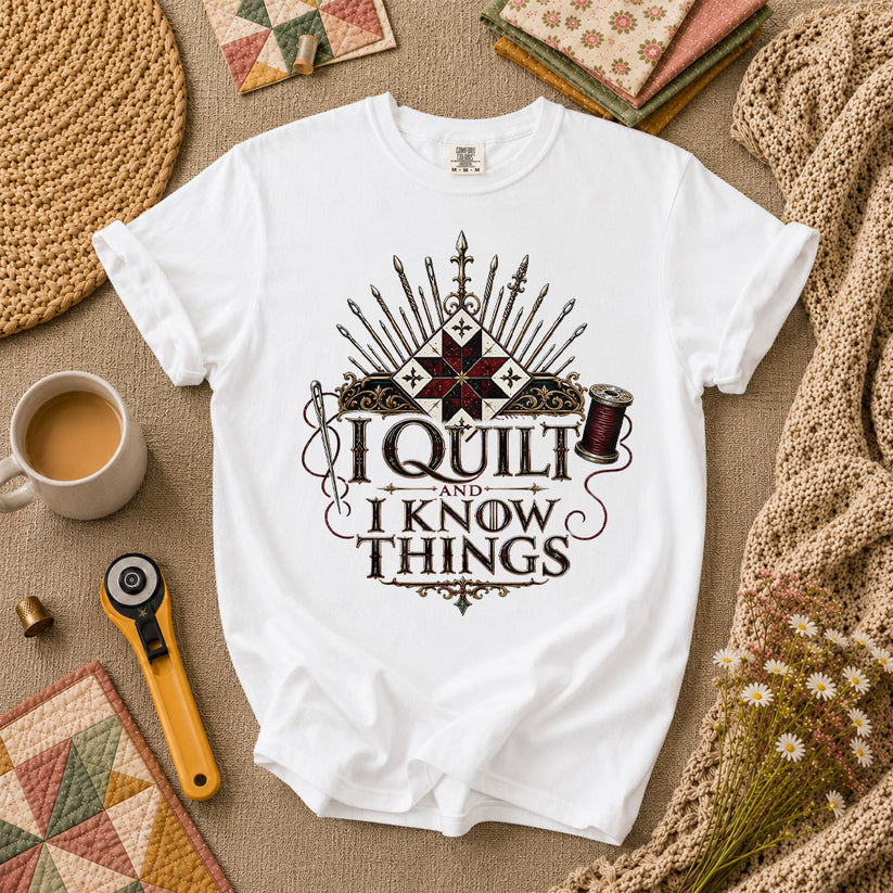 I Quilt And I Know Things T-Shirt - White