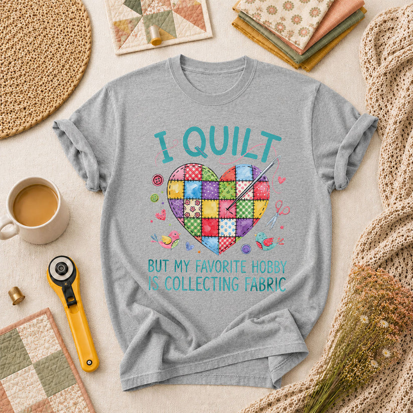 I Quilt But My Favorite Hobby Is Collecting Fabric T-Shirt - Athletic Heather