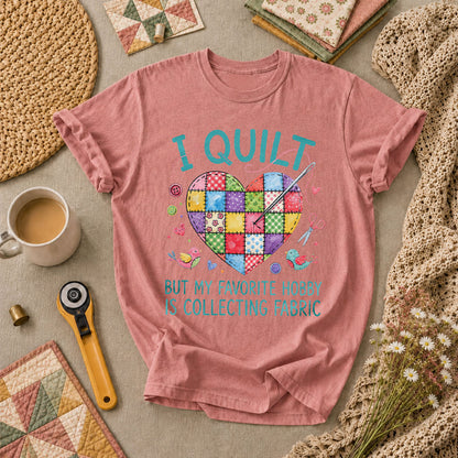 I Quilt But My Favorite Hobby Is Collecting Fabric T-Shirt - Heather Mauve