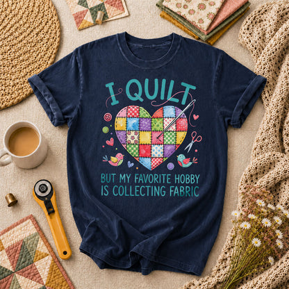 I Quilt But My Favorite Hobby Is Collecting Fabric T-Shirt - Navy
