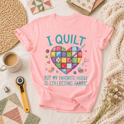 I Quilt But My Favorite Hobby Is Collecting Fabric T-Shirt - Pink