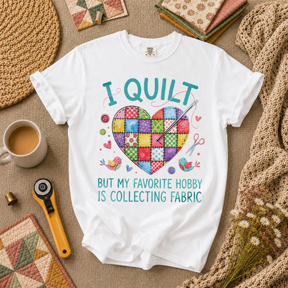I Quilt But My Favorite Hobby Is Collecting Fabric T-Shirt - White