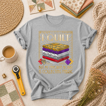 I Quilt But My Favorite Hobby Is Collecting Fabric Tools T-Shirt - Athletic Heather