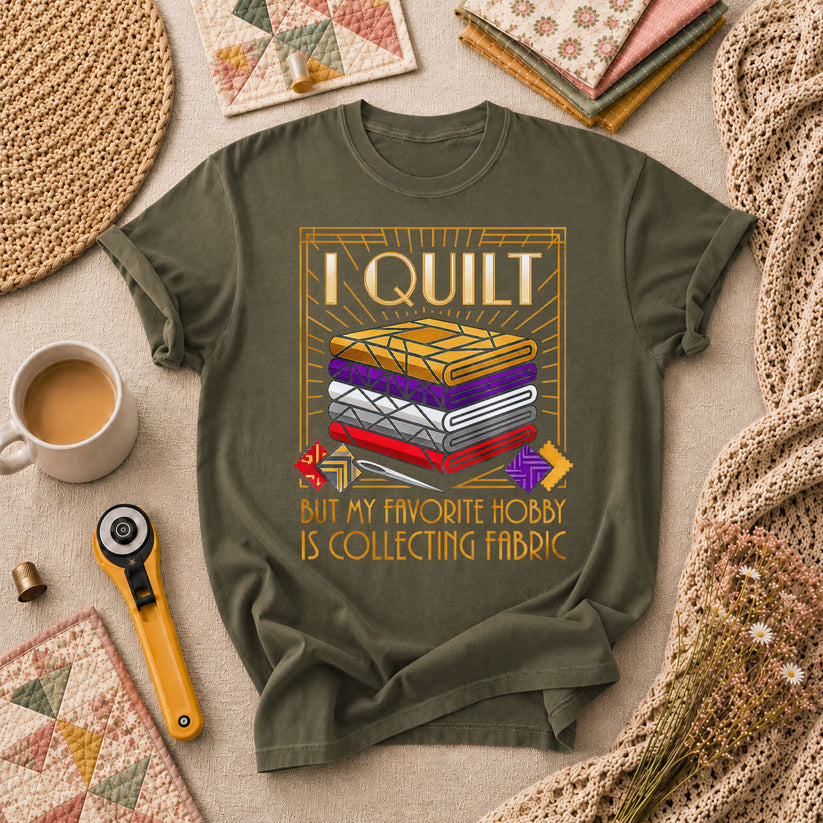 I Quilt But My Favorite Hobby Is Collecting Fabric Tools T-Shirt - Military Green