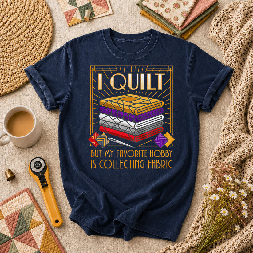 I Quilt But My Favorite Hobby Is Collecting Fabric Tools T-Shirt - Navy