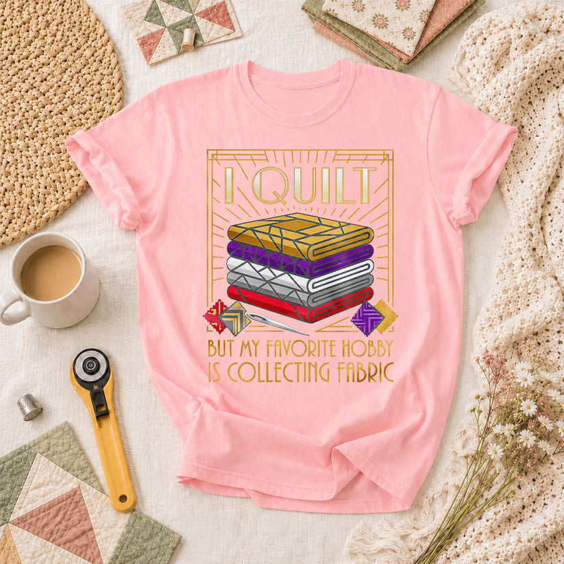 I Quilt But My Favorite Hobby Is Collecting Fabric Tools T-Shirt - Pink