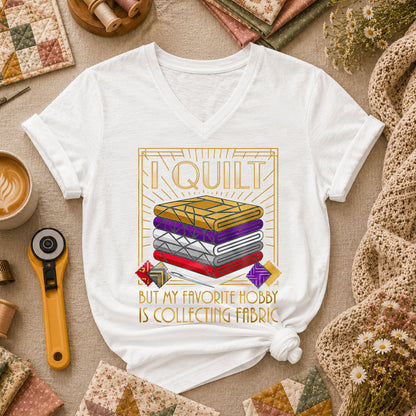 I Quilt But My Favorite Hobby Is Collecting Fabric Tools Women's V-Neck - White