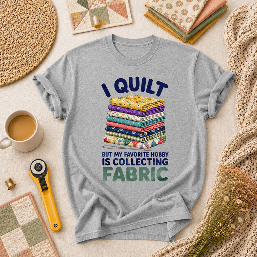 I Quilt But My Favorite Hobby Is Collecting Fabric Words T-Shirt - Athletic Heather