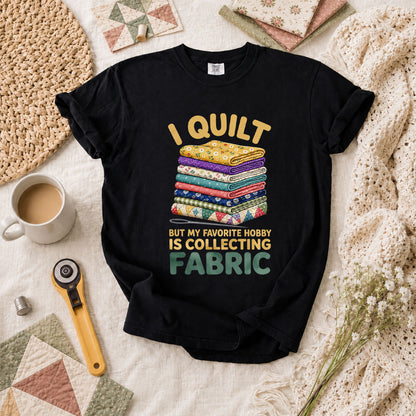 I Quilt But My Favorite Hobby Is Collecting Fabric Words T-Shirt - Black