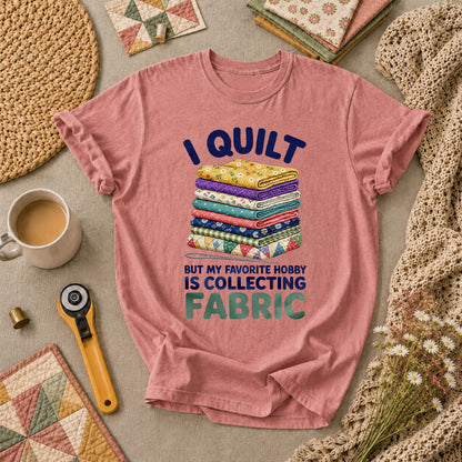 I Quilt But My Favorite Hobby Is Collecting Fabric Words T-Shirt - Heather Mauve