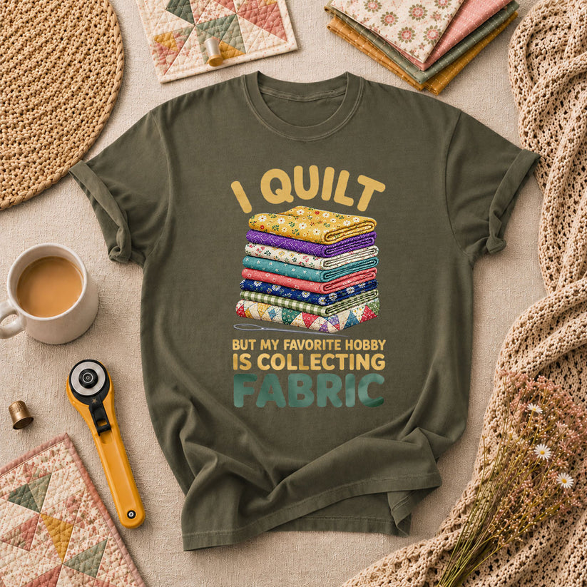 I Quilt But My Favorite Hobby Is Collecting Fabric Words T-Shirt - Military Green