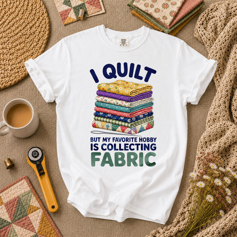 I Quilt But My Favorite Hobby Is Collecting Fabric Words T-Shirt - White