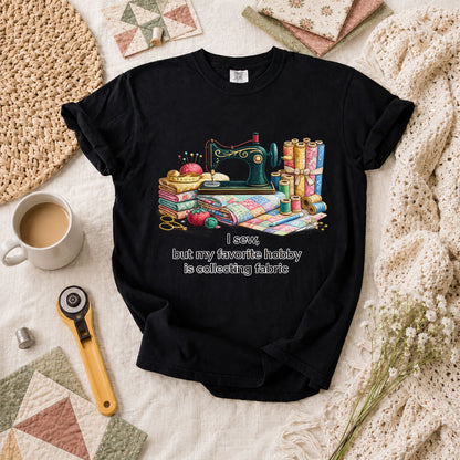 I Sew But My Favorite Hobby Is Collecting Fabric T-Shirt - Black