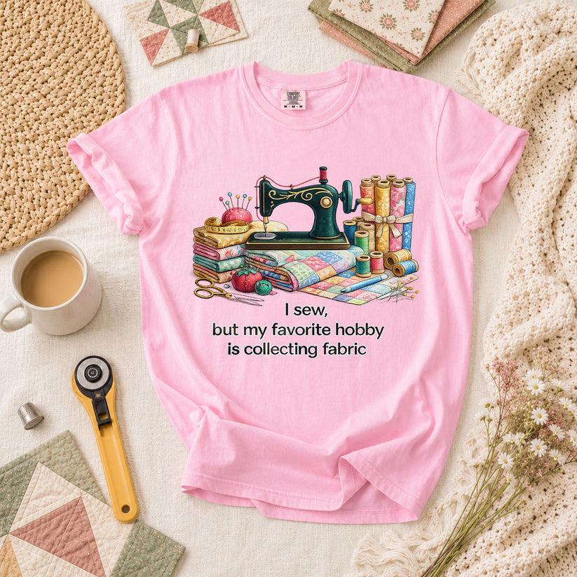 I Sew But My Favorite Hobby Is Collecting Fabric T-Shirt - Blossom