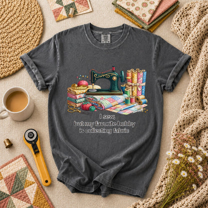 I Sew But My Favorite Hobby Is Collecting Fabric T-Shirt - Grey
