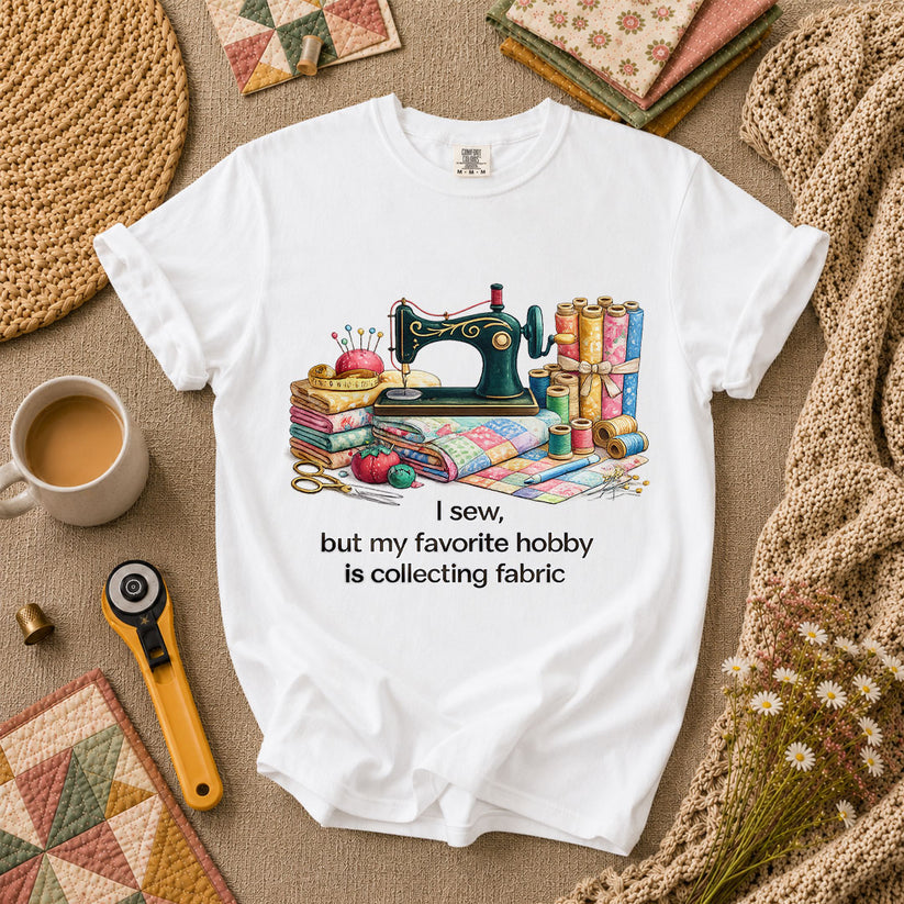 I Sew But My Favorite Hobby Is Collecting Fabric T-Shirt - White