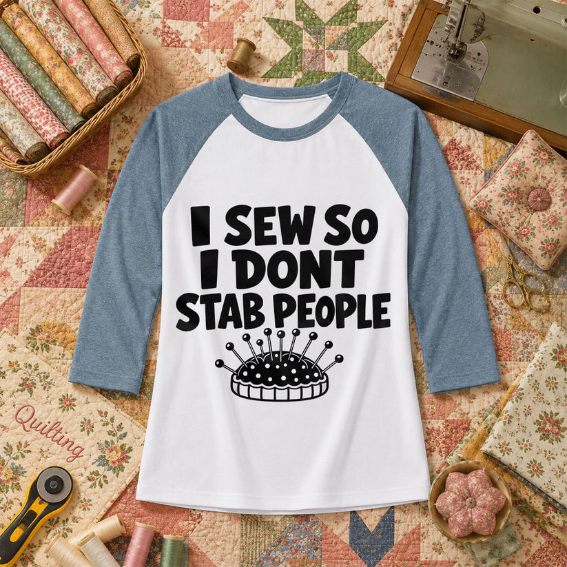I Sew So I Dont Stab People Funny Raglan Sleeve - Denim