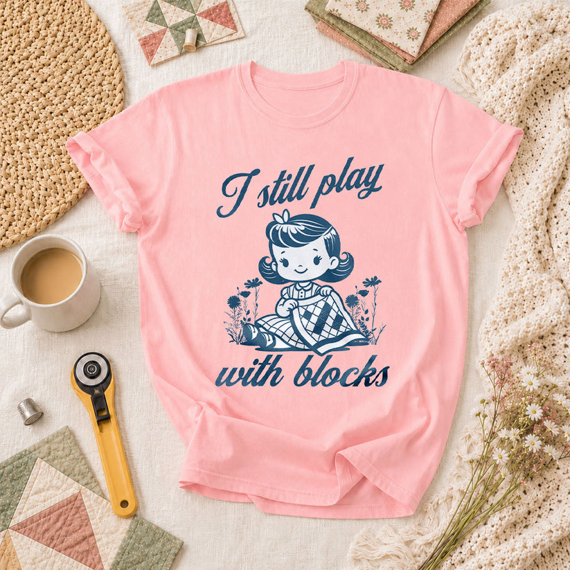 I Still Play With Blocks Vintage Girl Quilter T-Shirt - Pink
