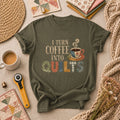 I Turn Coffee Into Quilts T-Shirt