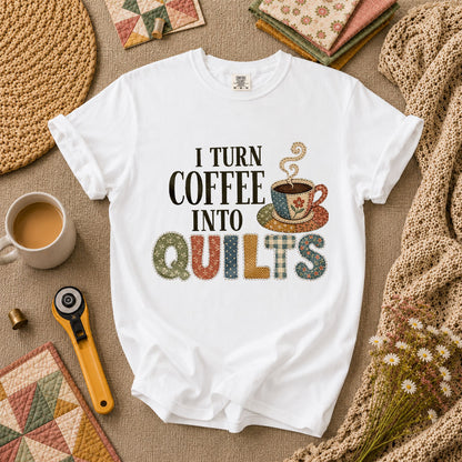 I Turn Coffee Into Quilts T-Shirt - White