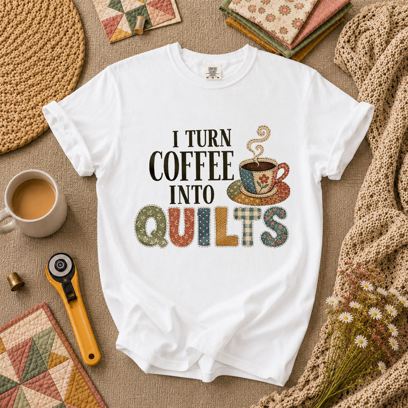 I Turn Coffee Into Quilts T-Shirt - White