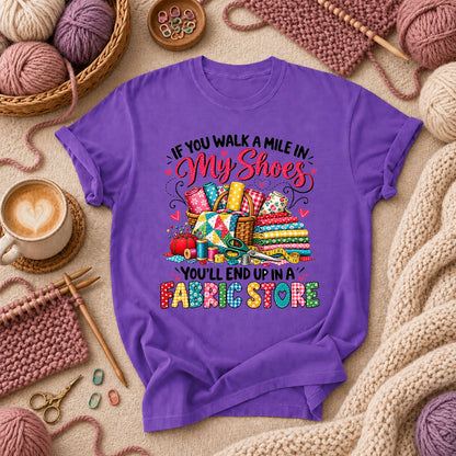 If You Walk A Mile In My Shoes You'll End Up In A Fabric Store T-Shirt - Purple