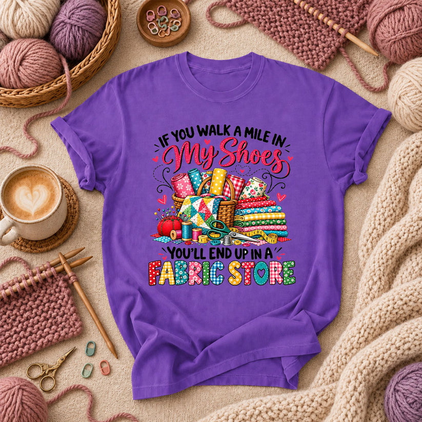 If You Walk A Mile In My Shoes You'll End Up In A Fabric Store T-Shirt - Purple