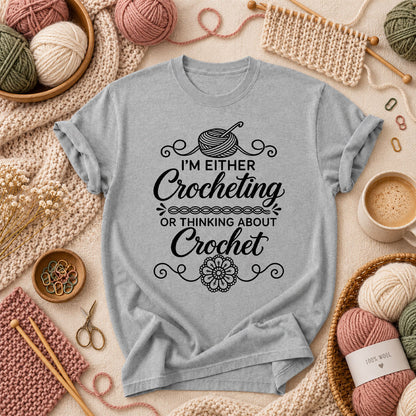 I'm Either Crocheting Or Thinking About Crochet T-Shirt - Athletic Heather