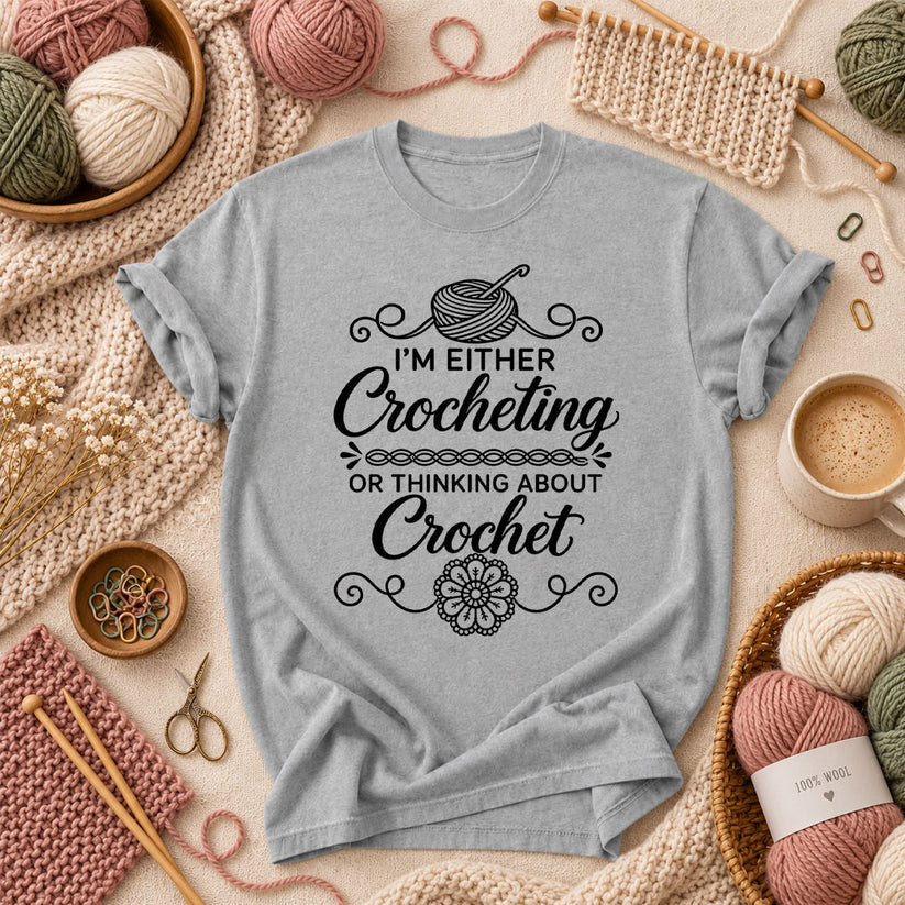 I'm Either Crocheting Or Thinking About Crochet T-Shirt - Athletic Heather