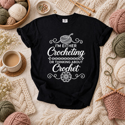 I'm Either Crocheting Or Thinking About Crochet T-Shirt - Black