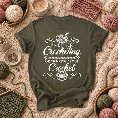 I'm Either Crocheting Or Thinking About Crochet T-Shirt - Military Green