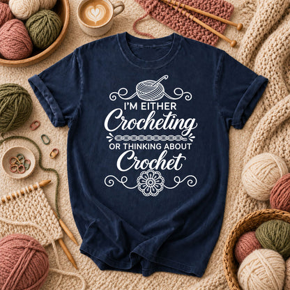 I'm Either Crocheting Or Thinking About Crochet T-Shirt - Navy