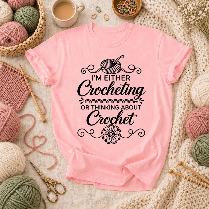 I'm Either Crocheting Or Thinking About Crochet T-Shirt - Pink