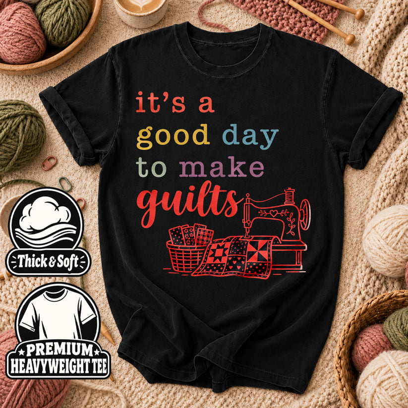 It's A Good Day To Make Quilts T-Shirt - Black