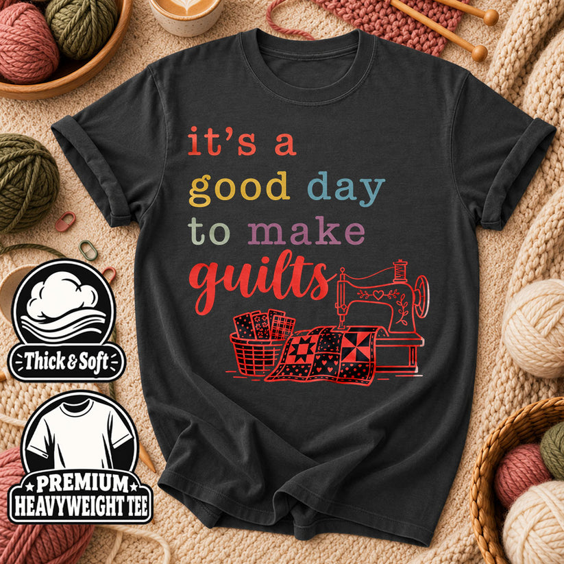 It's A Good Day To Make Quilts T-Shirt - Dark Heather Grey