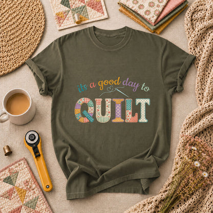 Its A Good Day To Quilt T-Shirt - Military Green