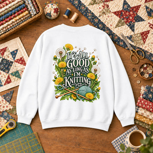 It's All Good As Long As I'm Knitting Sweatshirt - White