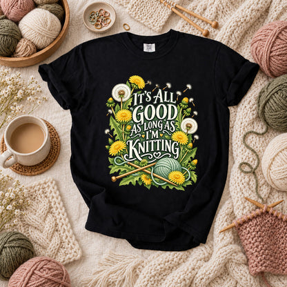 It's All Good As Long As I'm Knitting T-Shirt - Black