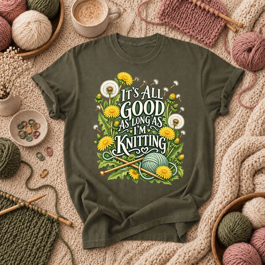 It's All Good As Long As I'm Knitting T-Shirt - Military Green