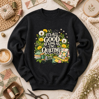 It's All Good As Long As I'm Quilting Long Sleeve - Black