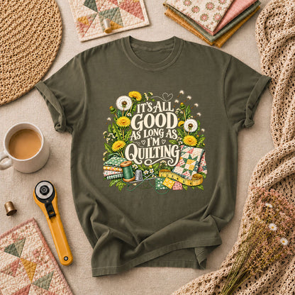 It's All Good As Long As I'm Quilting T-Shirt - Military Green