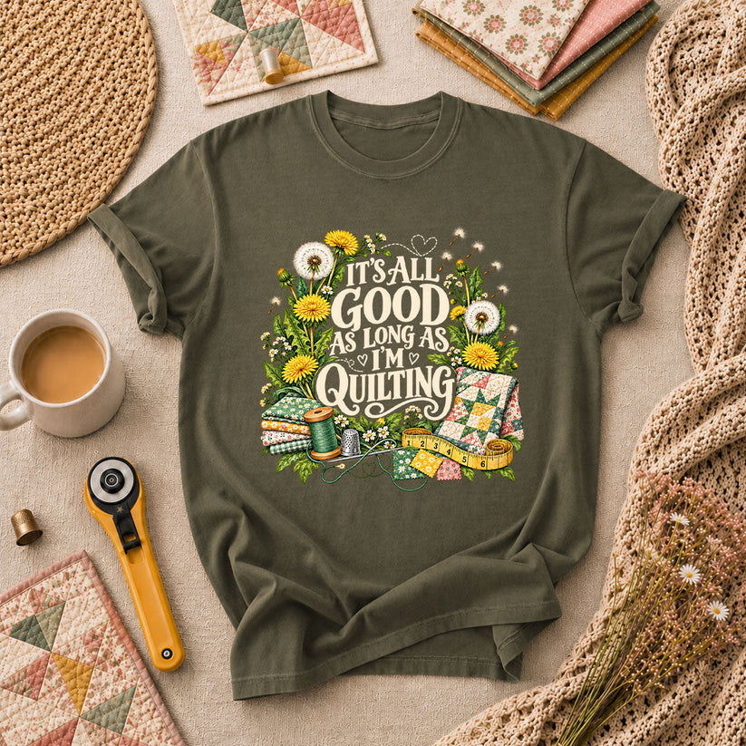 It's All Good As Long As I'm Quilting T-Shirt - Military Green