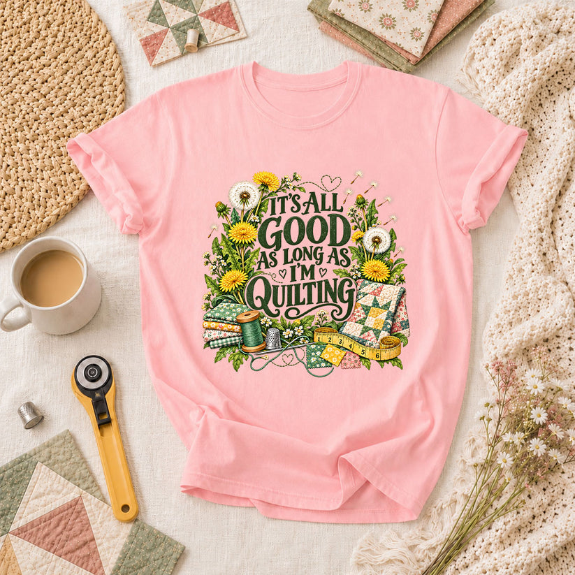 It's All Good As Long As I'm Quilting T-Shirt - Pink