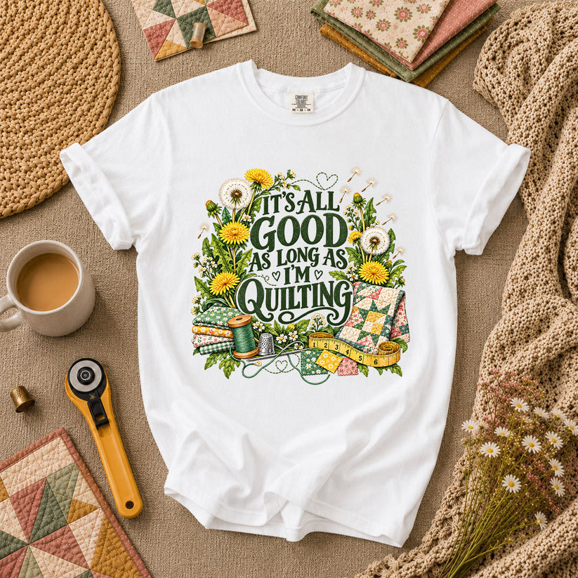 It's All Good As Long As I'm Quilting T-Shirt - White