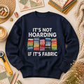 Its Not Hoarding If Its Fabric Long Sleeve